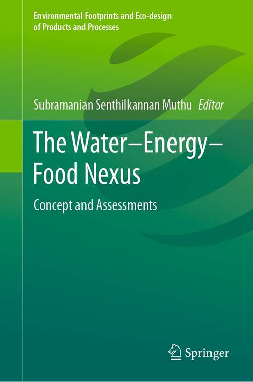 Book cover of The Water–Energy–Food Nexus: Concept and Assessments (1st ed. 2021) (Environmental Footprints and Eco-design of Products and Processes)