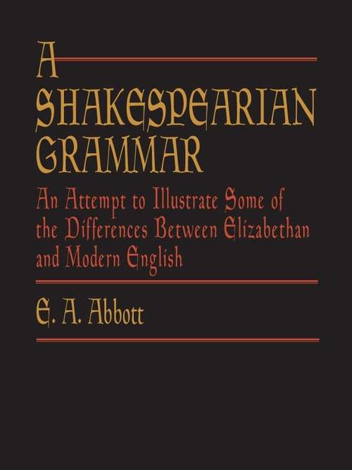Book cover of A Shakespearian Grammar: An Attempt to Illustrate Some of the Differences Between Elizabethan and Modern English