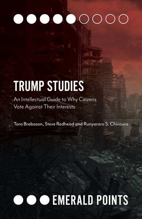 Book cover of Trump Studies: An Intellectual Guide to Why Citizens Vote Against Their Interests (Emerald Points)