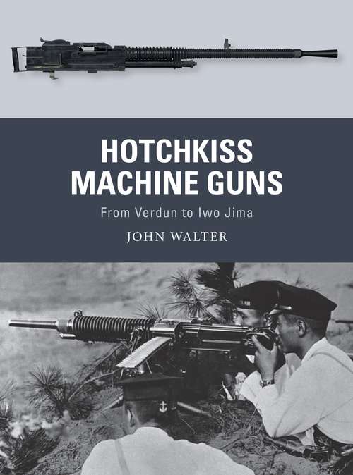 Book cover of Hotchkiss Machine Guns: From Verdun to Iwo Jima (Weapon)
