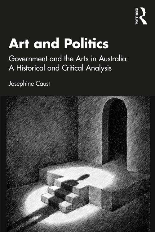 Book cover of Art and Politics: Government and the Arts in Australia: A Historical and Critical Analysis
