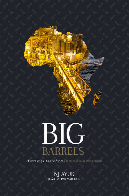 Book cover of Big Barrels: El Petróleo y el Gas de África y la Búsqueda de Prosperidad