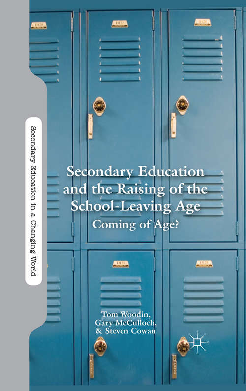 Book cover of Secondary Education and the Raising of the School-Leaving Age: Coming of Age? (2013) (Secondary Education in a Changing World)
