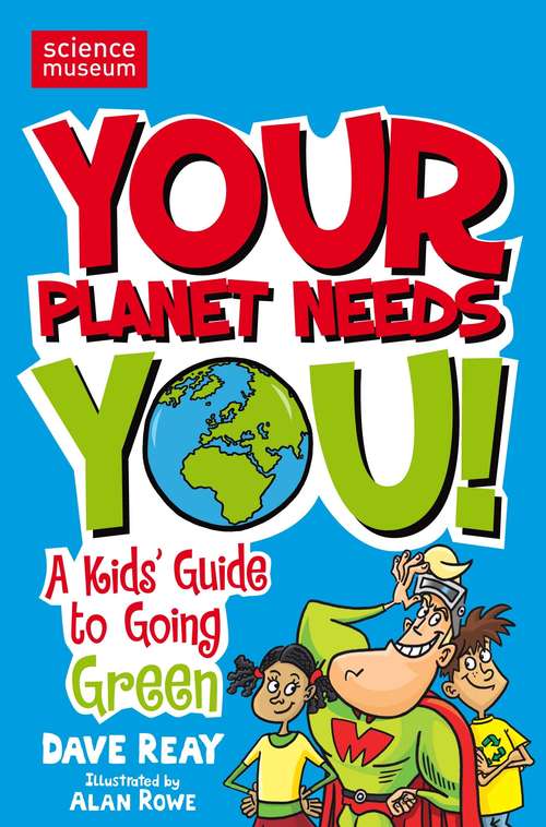 Book cover of Your Planet Needs You!: A Kid's Guide to Going Green