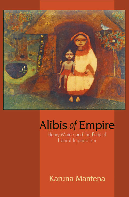 Book cover of Alibis of Empire: Henry Maine and the Ends of Liberal Imperialism