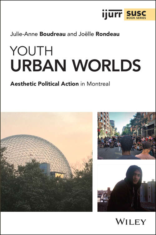 Book cover of Youth Urban Worlds: Aesthetic Political Action in Montreal (IJURR Studies in Urban and Social Change Book Series)