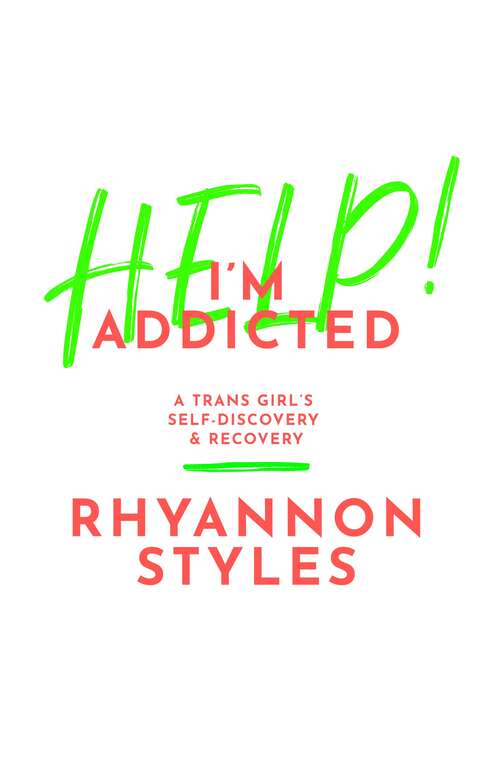 Book cover of Help! I'm Addicted: A Trans Girl's Self-Discovery and Recovery