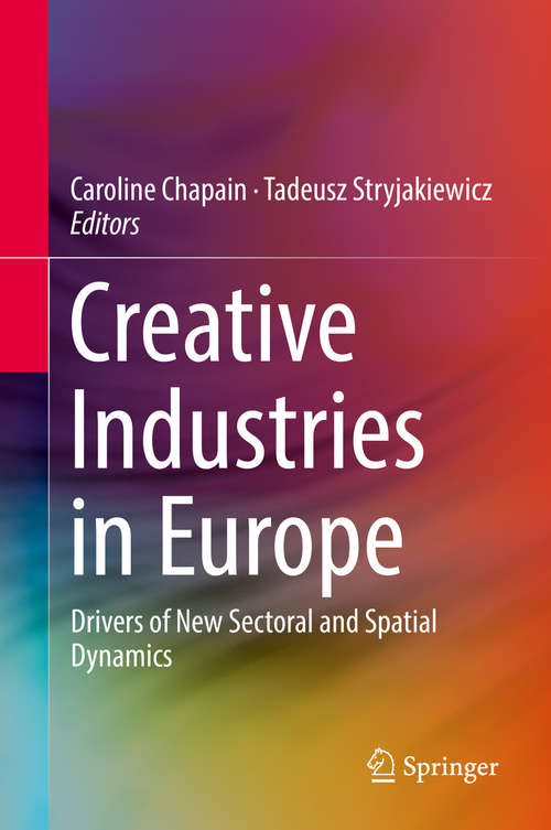 Book cover of Creative Industries in Europe: Drivers of New Sectoral and Spatial Dynamics