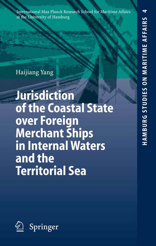 Book cover of Jurisdiction of the Coastal State over Foreign Merchant Ships in Internal Waters and the Territorial Sea (2006) (Hamburg Studies on Maritime Affairs #4)