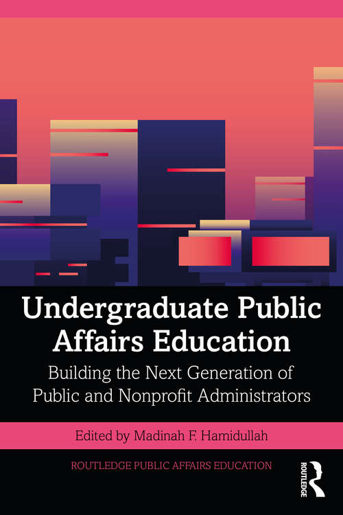 Book cover of Undergraduate Public Affairs Education: Building the Next Generation of Public and Nonprofit Administrators (Routledge Public Affairs Education)