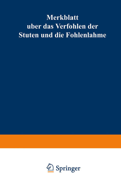 Book cover of Merkblatt über das Verfohlen der Stuten und die Fohlenlähme: Reichsgesundheitsamt; (Für Tierärzte u. Pferdezüchter) (1923)
