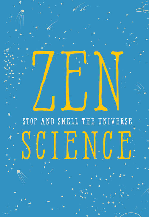 Book cover of Zen Science: Stop And Smell The Universe