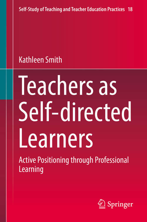 Book cover of Teachers as Self-directed Learners: Active Positioning through Professional Learning (Self-Study of Teaching and Teacher Education Practices #18)