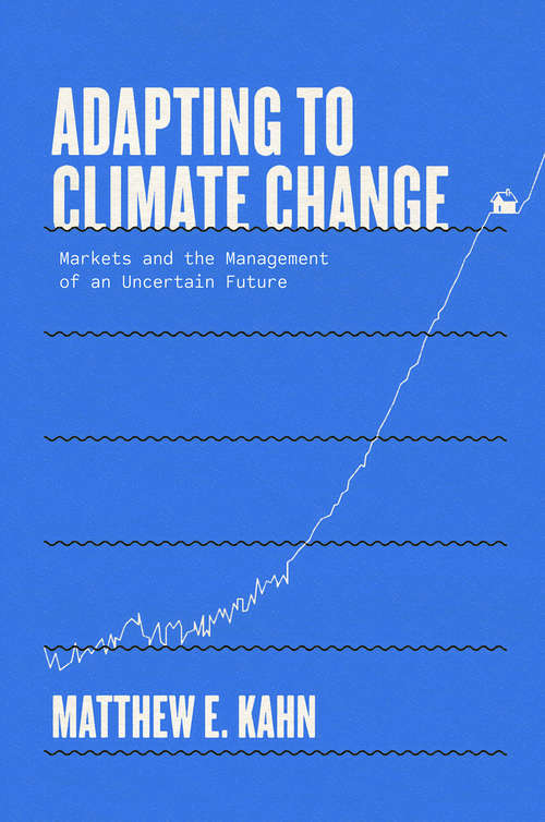 Book cover of Adapting to Climate Change: Markets and the Management of an Uncertain Future