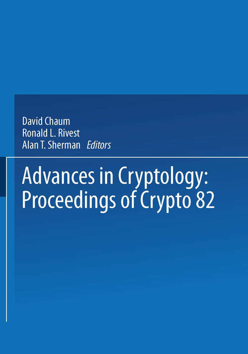 Book cover of Advances in Cryptology: Proceedings of Crypto 82 (1983) (Lecture Notes In Computer Science Ser. #304)