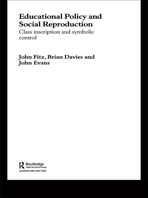 Book cover of Education Policy and Social Reproduction: Class Inscription & Symbolic Control