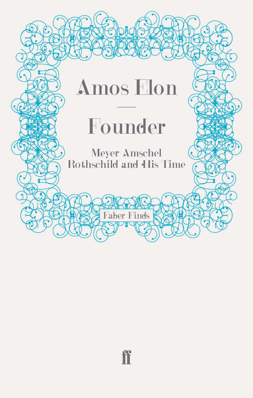 Book cover of Founder: Meyer Amschel Rothschild and His Time (Main) (Pelican Ser.)