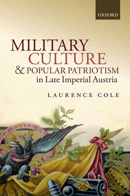 Book cover of Military Culture And Popular Patriotism In Late Imperial Austria