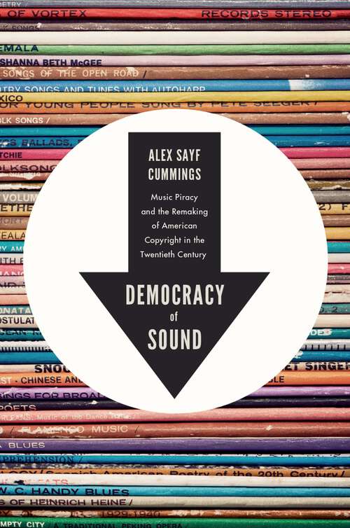 Book cover of Democracy of Sound: Music Piracy and the Remaking of American Copyright in the Twentieth Century