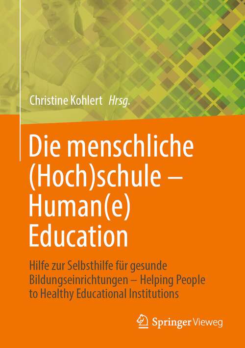 Book cover of Die menschliche (Hoch)schule - Human(e) Education: Hilfe zur Selbsthilfe für gesunde Bildungseinrichtungen - Helping People to Healthy Educational Institutions (1. Aufl. 2023)