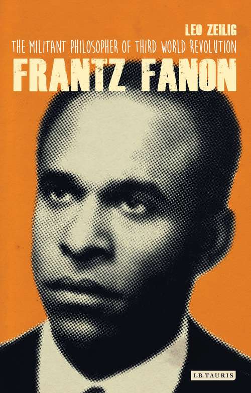 Book cover of Frantz Fanon: The Militant Philosopher of Third World Revolution (International Library of Twentieth Century History: Vol. 40)