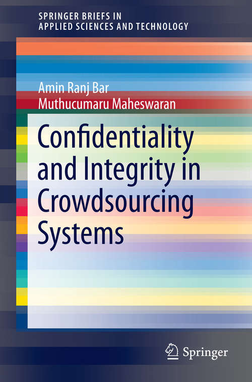 Book cover of Confidentiality and Integrity in Crowdsourcing Systems (2014) (SpringerBriefs in Applied Sciences and Technology)