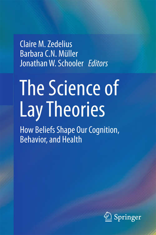 Book cover of The Science of Lay Theories: How Beliefs Shape Our Cognition, Behavior, and Health