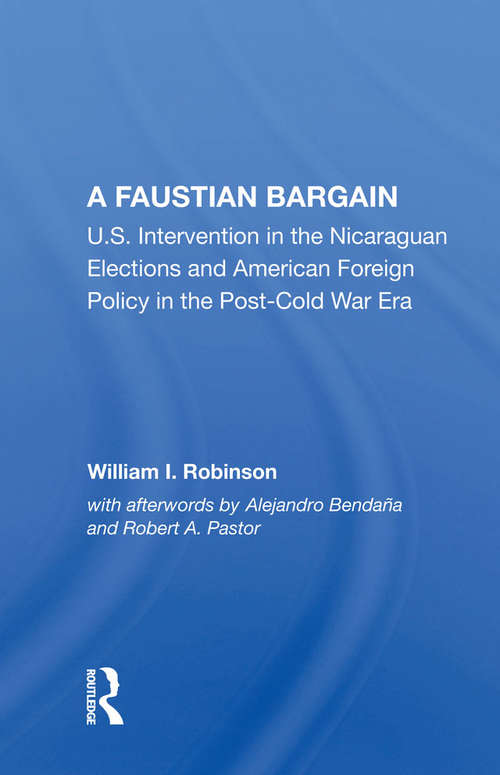 Book cover of A Faustian Bargain: U.s. Intervention In The Nicaraguan Elections And American Foreign Policy In The Post-cold War Era