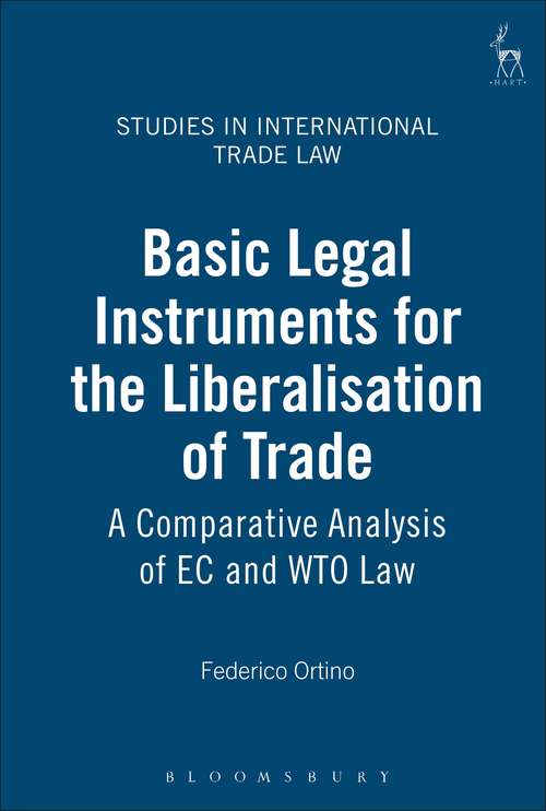 Book cover of Basic Legal Instruments for the Liberalisation of Trade: A Comparative Analysis of EC and WTO Law (Studies in International Trade and Investment Law)