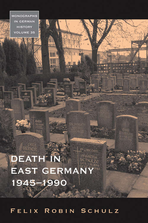 Book cover of Death in East Germany, 1945-1990 (Monographs in German History #35)