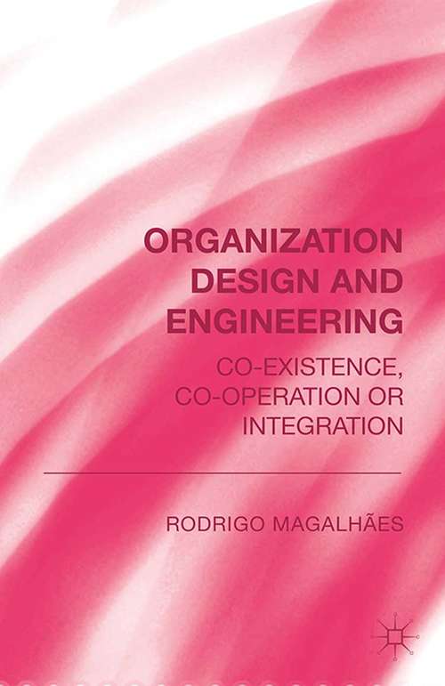 Book cover of Organization Design and Engineering: Co-existence, Co-operation or Integration (2014)