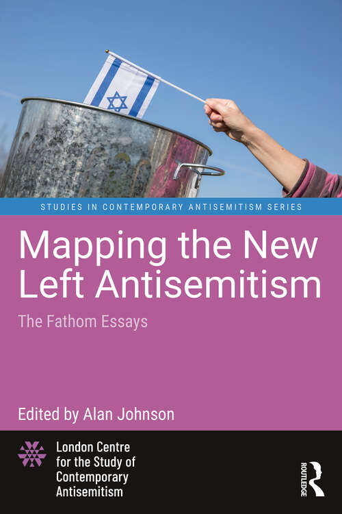Book cover of Mapping the New Left Antisemitism: The Fathom Essays (Studies in Contemporary Antisemitism)