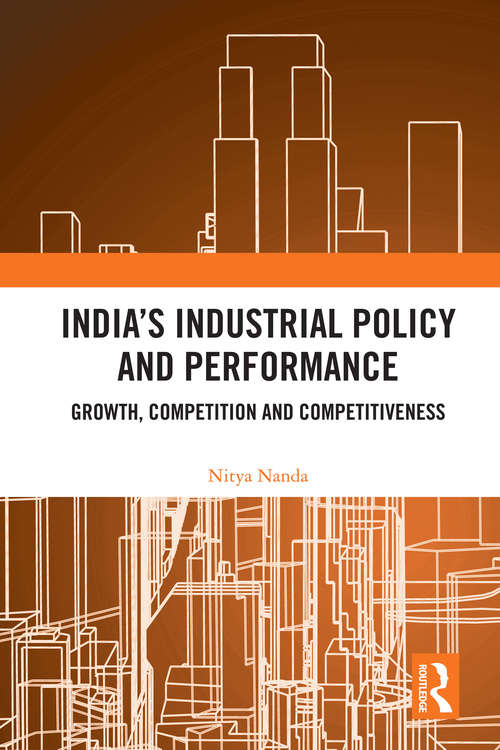Book cover of India’s Industrial Policy and Performance: Growth, Competition and Competitiveness