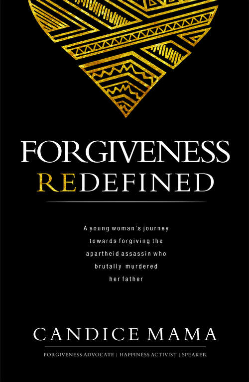 Book cover of Forgiveness Redefined: A young woman’s journey towards forgiving the apartheid assassin who brutally murdered her father