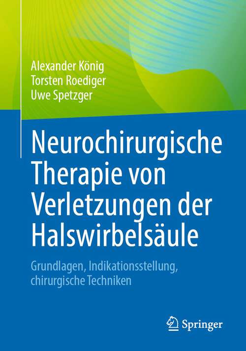 Book cover of Neurochirurgische Therapie von Verletzungen der Halswirbelsäule: Grundlagen, Indikationsstellung, chirurgische Techniken (1. Aufl. 2023)
