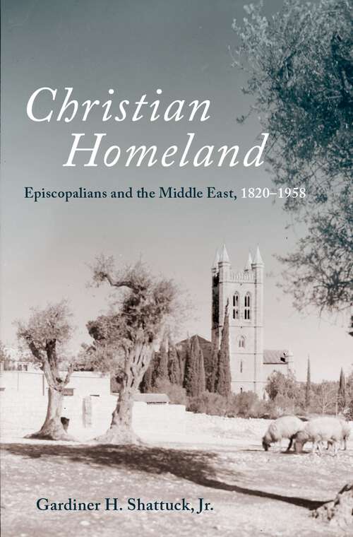 Book cover of Christian Homeland: Episcopalians and the Middle East, 1820-1958