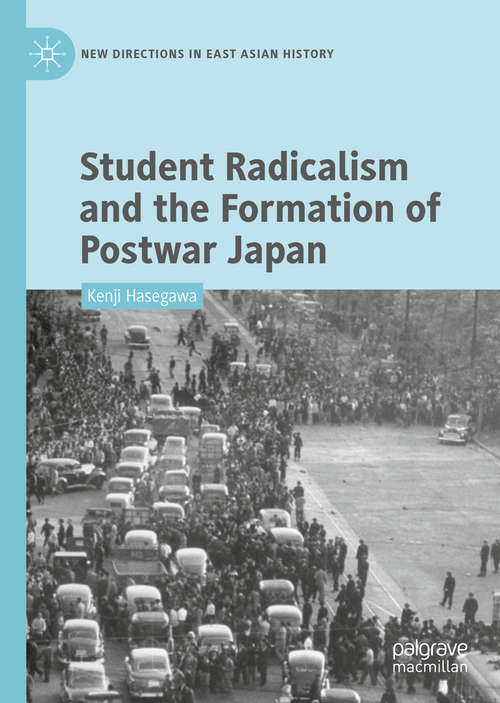 Book cover of Student Radicalism and the Formation of Postwar Japan (New Directions in East Asian History)
