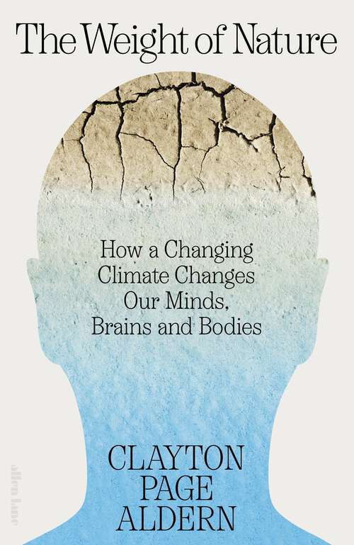 Book cover of The Weight of Nature: How a Changing Climate Changes Our Minds, Brains and Bodies