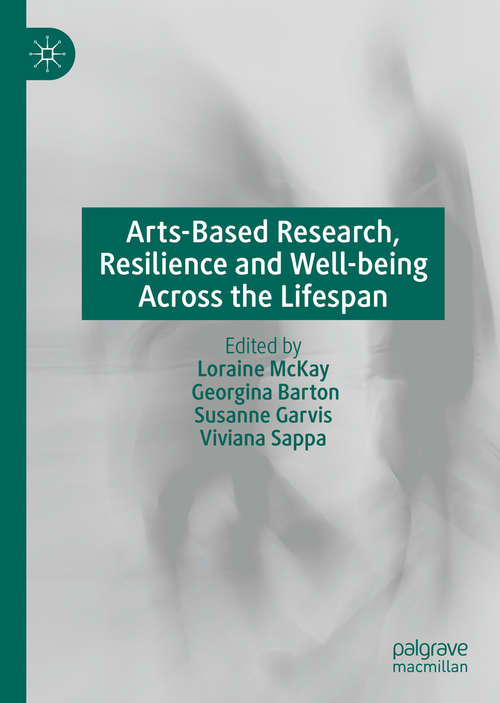 Book cover of Arts-Based Research, Resilience and Well-being Across the Lifespan (1st ed. 2020)