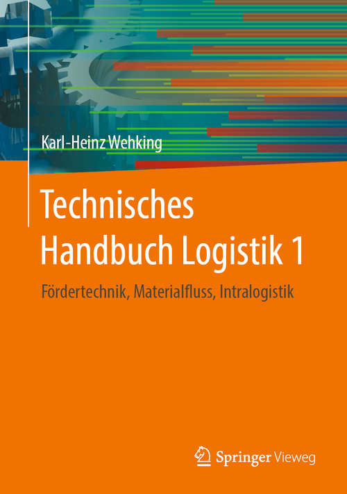 Book cover of Technisches Handbuch Logistik 1: Fördertechnik, Materialfluss, Intralogistik (1. Aufl. 2020)