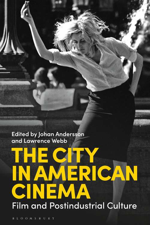 Book cover of The City in American Cinema: Film and Postindustrial Culture (International Library of the Moving Image)