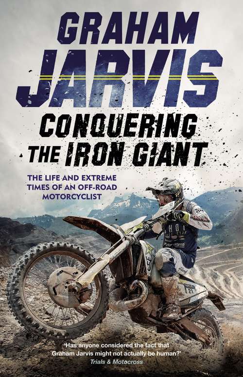 Book cover of Conquering the Iron Giant: The Life and Extreme Times of an Off-road Motorcyclist