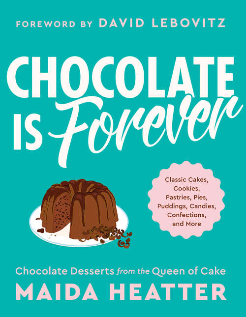 Book cover of Chocolate Is Forever: Classic Cakes, Cookies, Pastries, Pies, Puddings, Candies, Confections, and More