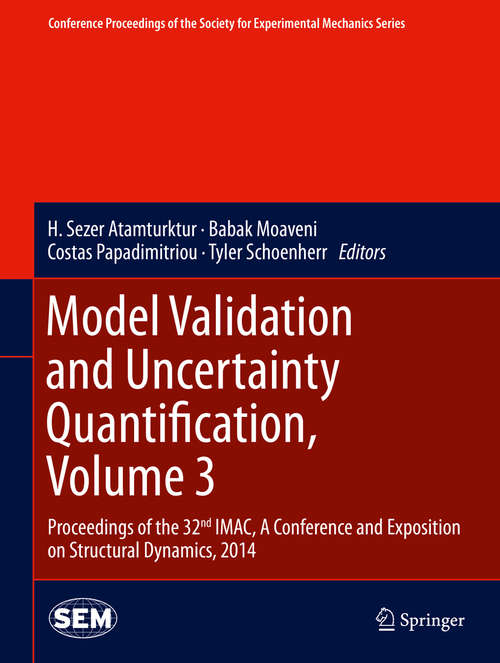 Book cover of Model Validation and Uncertainty Quantification, Volume 3: Proceedings of the 32nd IMAC,  A Conference and Exposition on Structural Dynamics, 2014 (2014) (Conference Proceedings of the Society for Experimental Mechanics Series)