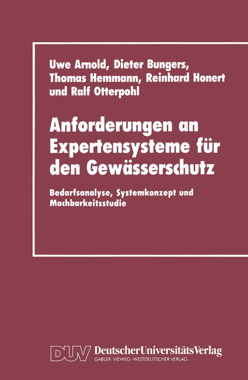 Book cover of Anforderungen an Expertensysteme für den Gewässerschutz: Bedarfsanalyse, Systemkonzept und Machbarkeitsstudie (1991)