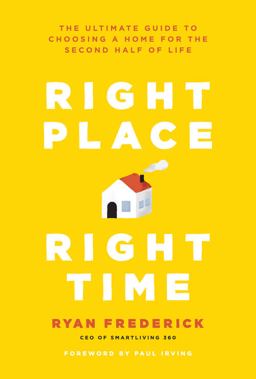 Book cover of Right Place, Right Time: The Ultimate Guide to Choosing a Home for the Second Half of Life