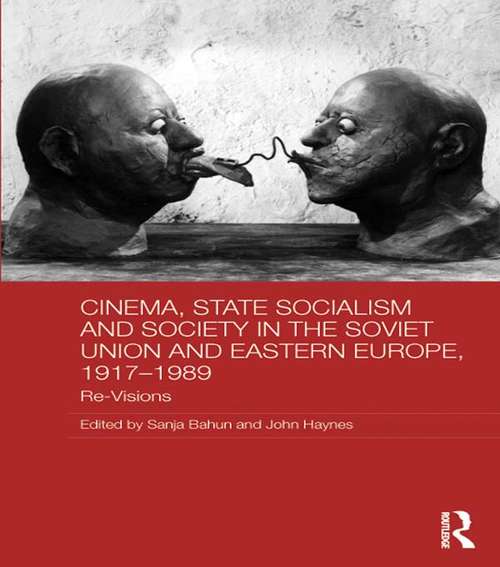 Book cover of Cinema, State Socialism and Society in the Soviet Union and Eastern Europe, 1917-1989: Re-Visions (BASEES/Routledge Series on Russian and East European Studies)