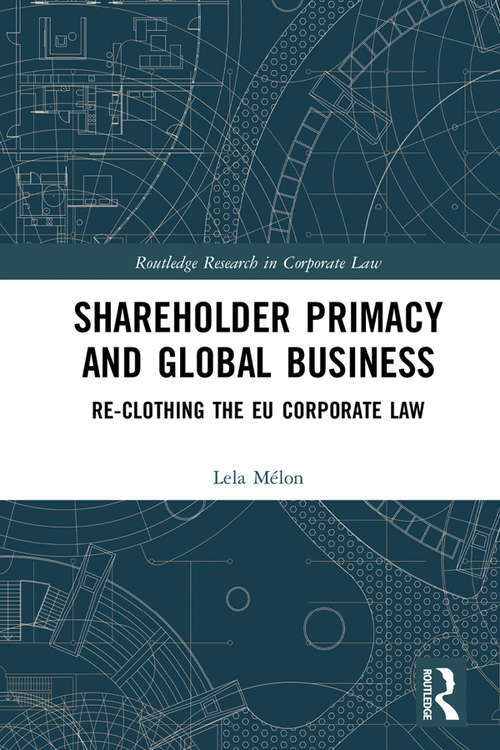 Book cover of Shareholder Primacy and Global Business: Re-clothing the EU Corporate Law (Routledge Research in Corporate Law)
