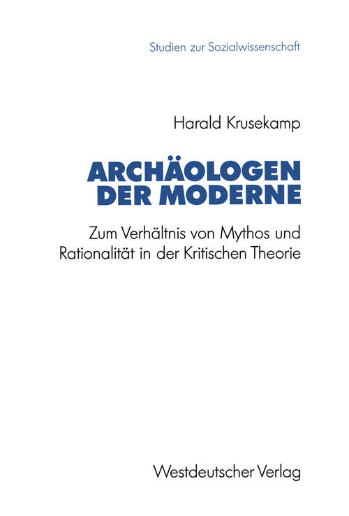 Book cover of Archäologen der Moderne: Zum Verhältnis von Mythos und Rationalität in der Kritischen Theorie (1992) (Studien zur Sozialwissenschaft #117)