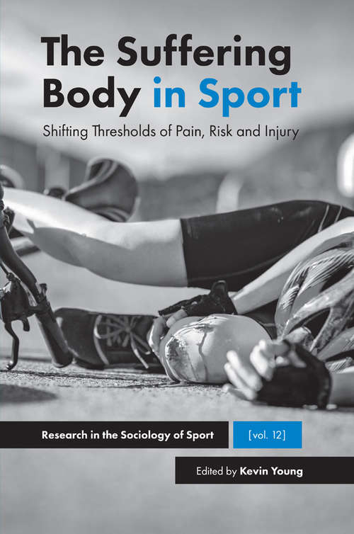 Book cover of The Suffering Body in Sport: Shifting Thresholds of Pain, Risk and Injury (Research in the Sociology of Sport #12)